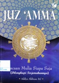 Juz 'Amma : Bacaan Mulia Siapa Saja (dilengkapi Terjemahannya)