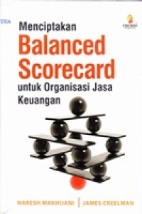 Menciptakan Balanced Scorecard : untuk Organisasi Jasa Keuangan