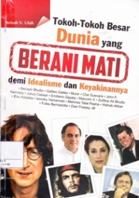 Tokoh-Tokoh Dunia yang BERANI MATI demi Idealisme dan Keyakinannya