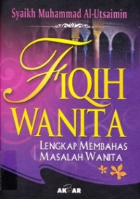 Fiqih Wanita Lengkap Membahas Masalah Wanita